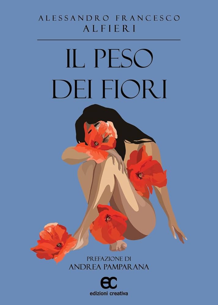 Copertina della raccolta poetica Il peso dei fiori di Alessandro Francesco Alfieri Edito da Creativa